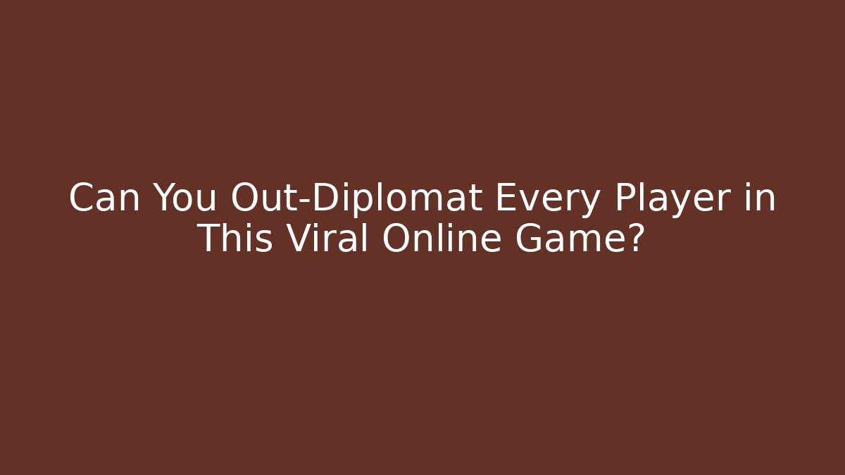 Can You Out-Diplomat Every Player in This Viral Online Game?