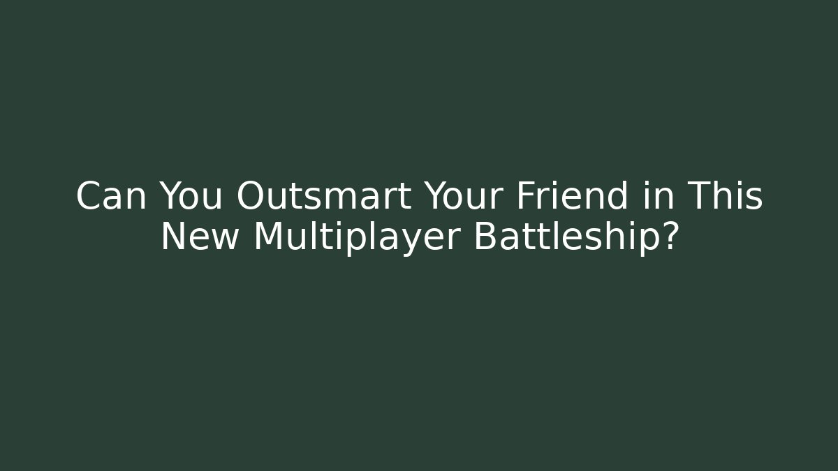 Can You Outsmart Your Friend in This New Multiplayer Battleship?