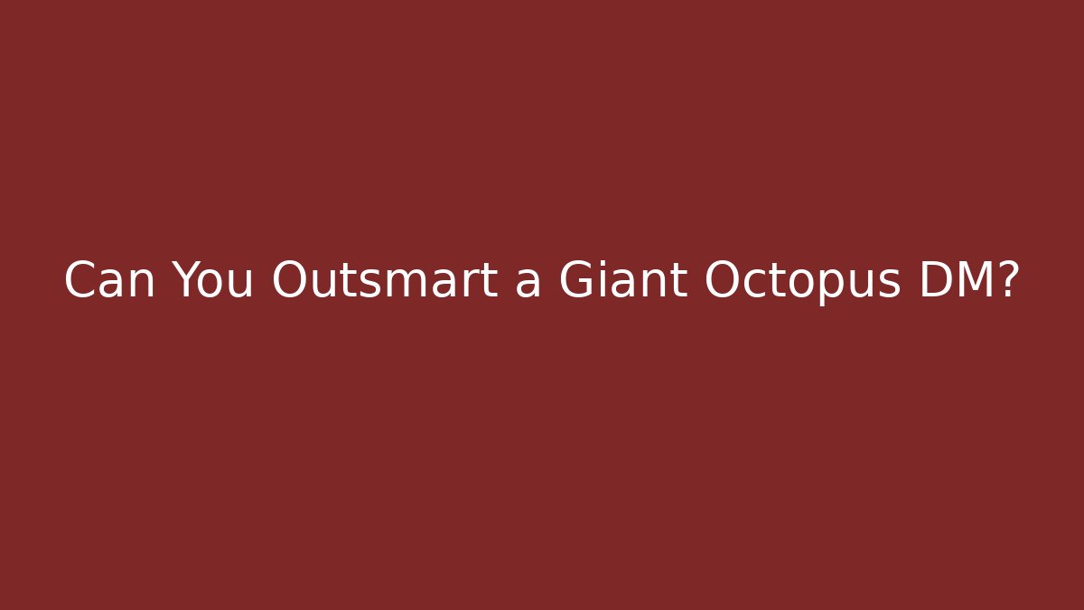 Can You Outsmart a Giant Octopus DM?