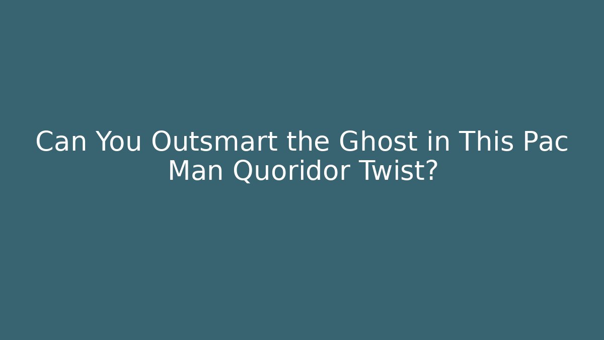 Can You Outsmart the Ghost in This Pac Man Quoridor Twist?