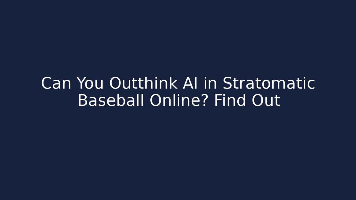 Can You Outthink AI in Stratomatic Baseball Online? Find Out