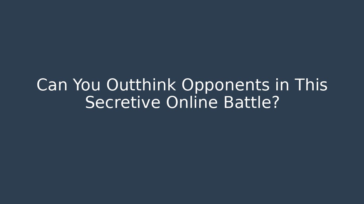 Can You Outthink Opponents in This Secretive Online Battle?