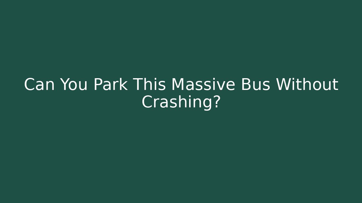 Can You Park This Massive Bus Without Crashing?
