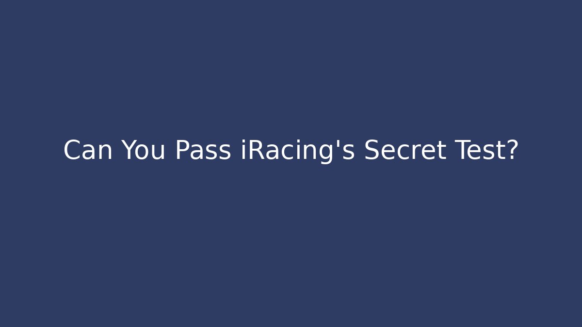 Can You Pass iRacing's Secret Test?