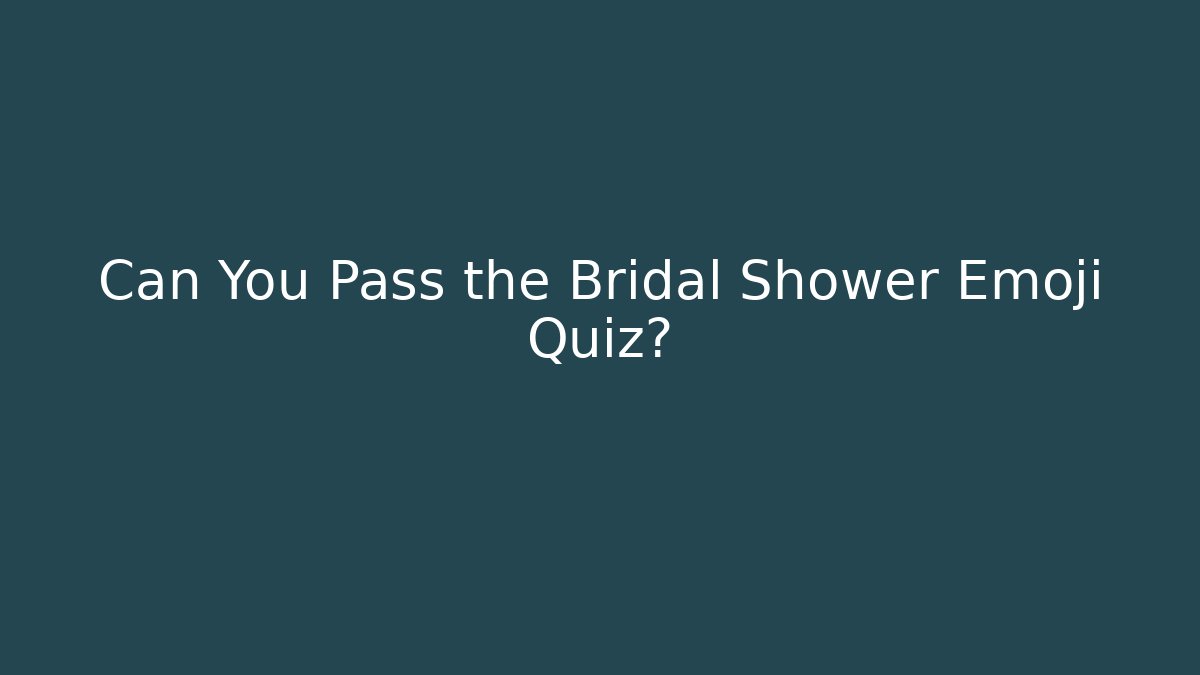 Can You Pass the Bridal Shower Emoji Quiz?