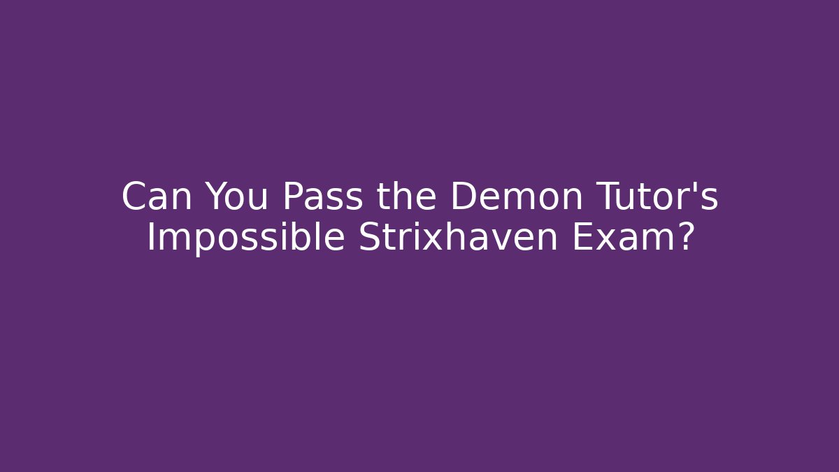 Can You Pass the Demon Tutor's Impossible Strixhaven Exam?