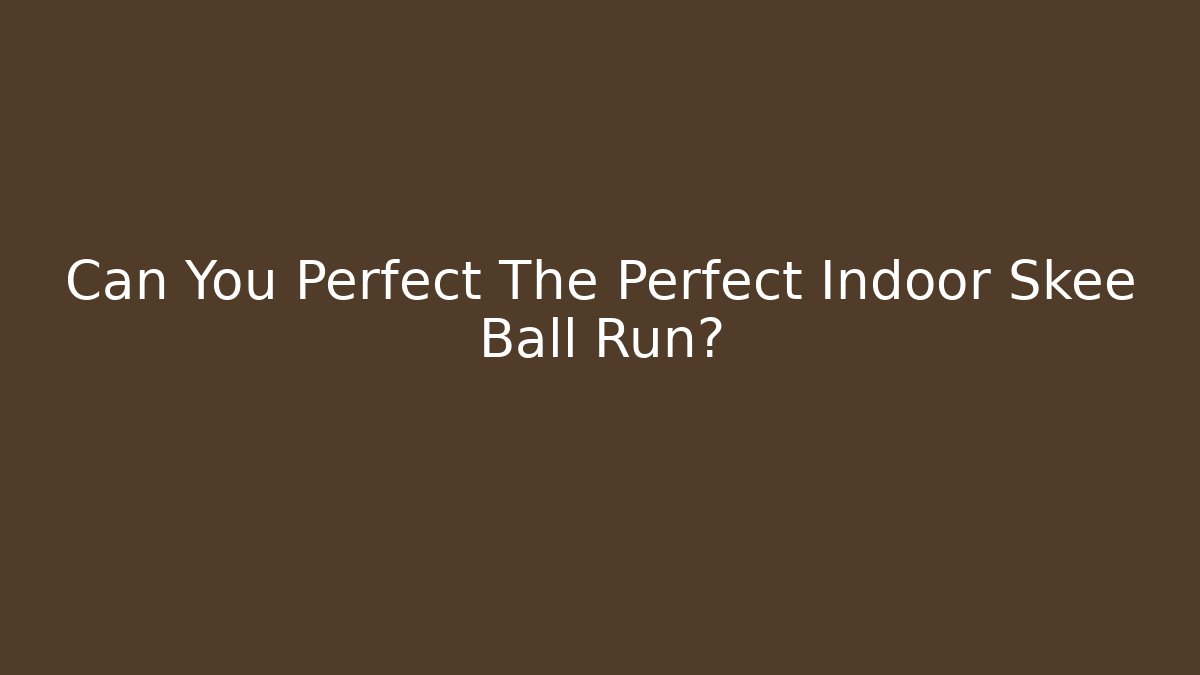 Can You Perfect The Perfect Indoor Skee Ball Run?