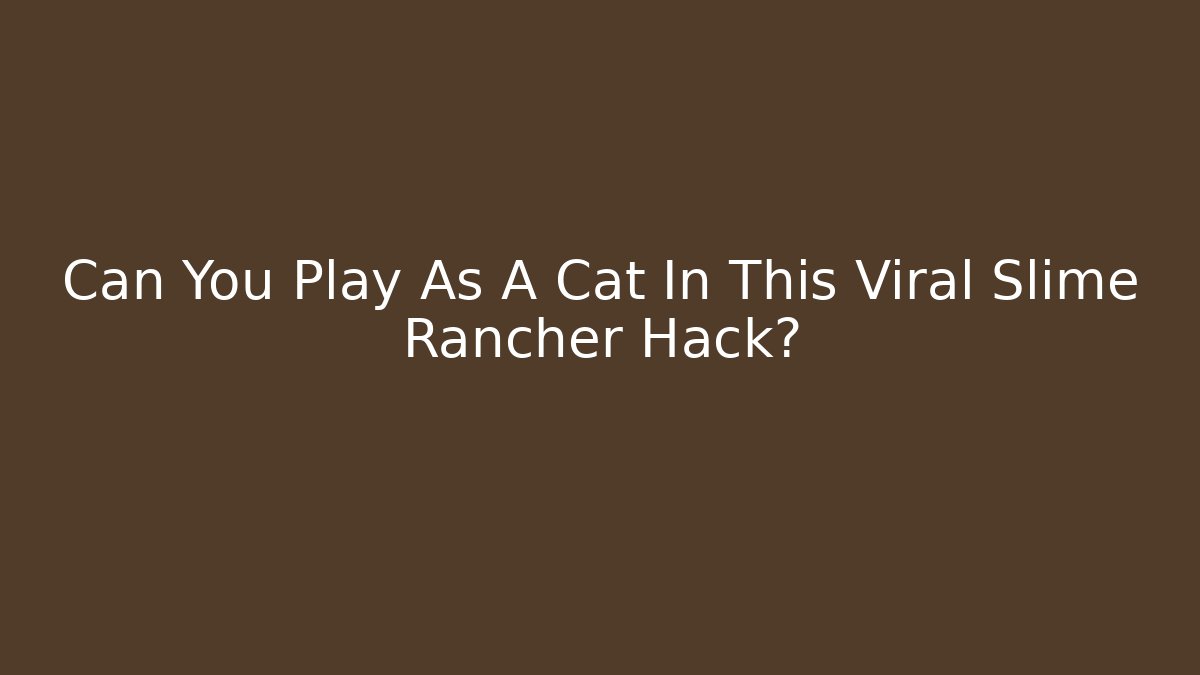 Can You Play As A Cat In This Viral Slime Rancher Hack? - Felix Cat Insurance