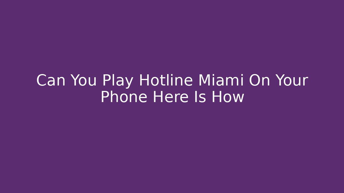 Can You Play Hotline Miami On Your Phone Here Is How