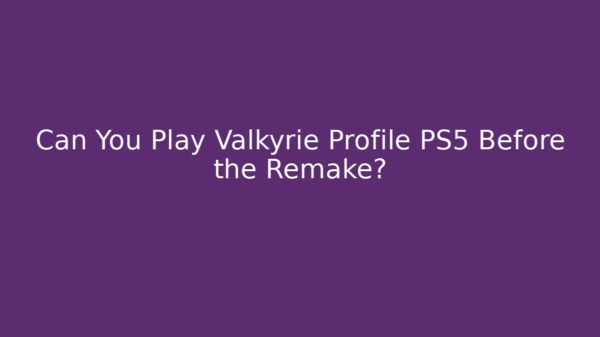 Can You Play Valkyrie Profile PS5 Before the Remake? - Felix Cat Insurance