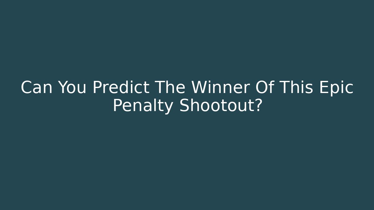 Can You Predict The Winner Of This Epic Penalty Shootout?
