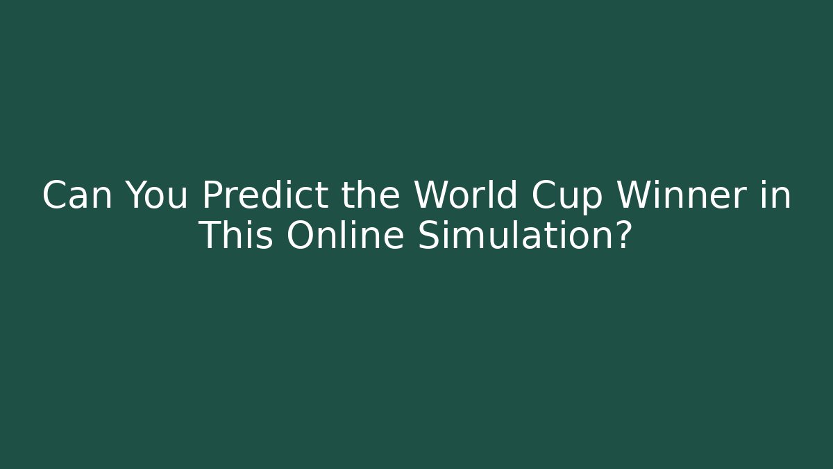 Can You Predict the World Cup Winner in This Online Simulation?