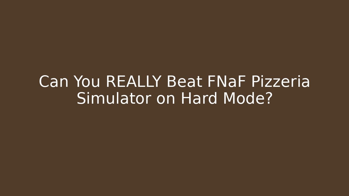 Can You REALLY Beat FNaF Pizzeria Simulator on Hard Mode?