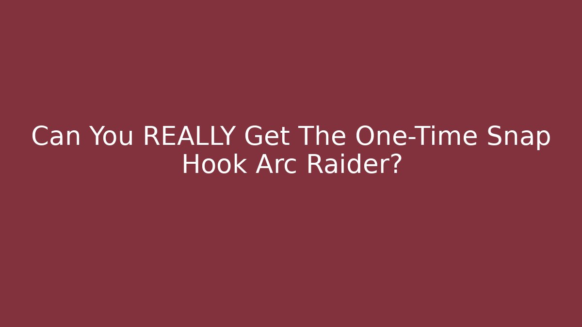 Can You REALLY Get The One-Time Snap Hook Arc Raider?