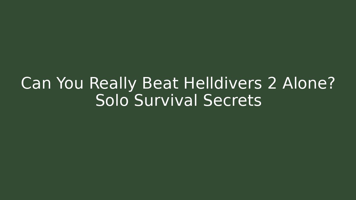 Can You Really Beat Helldivers 2 Alone? Solo Survival Secrets - Felix Cat Insurance