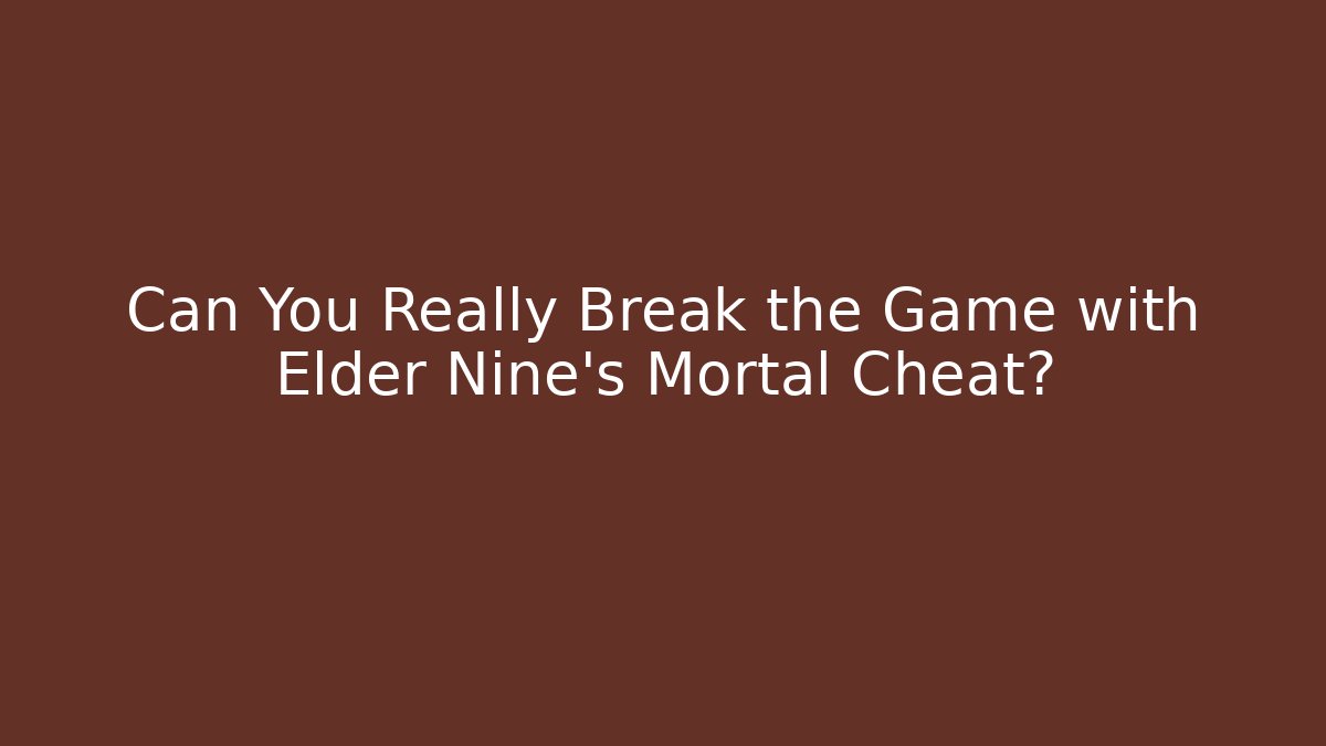 Can You Really Break the Game with Elder Nine’s Mortal Cheat?