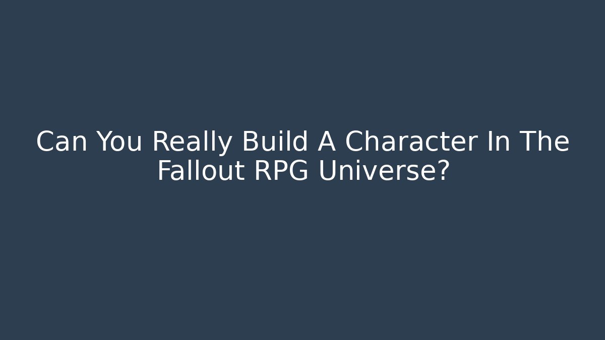 Can You Really Build A Character In The Fallout RPG Universe?