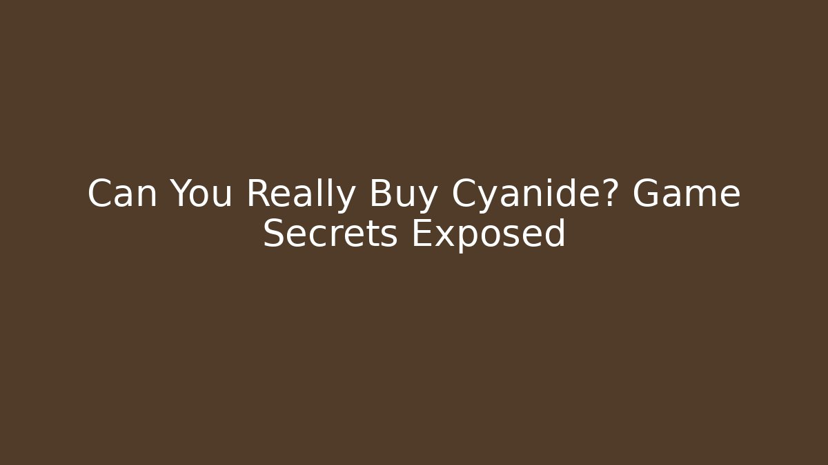 Can You Really Buy Cyanide? Game Secrets Exposed