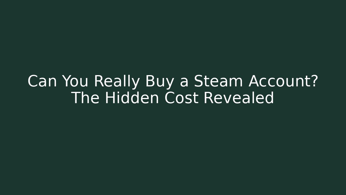Can You Really Buy a Steam Account? The Hidden Cost Revealed