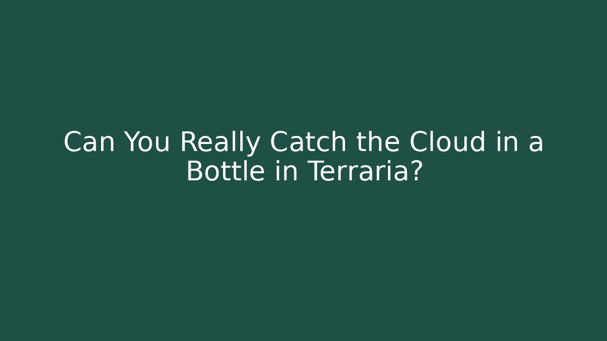 Can You Really Catch the Cloud in a Bottle in Terraria?