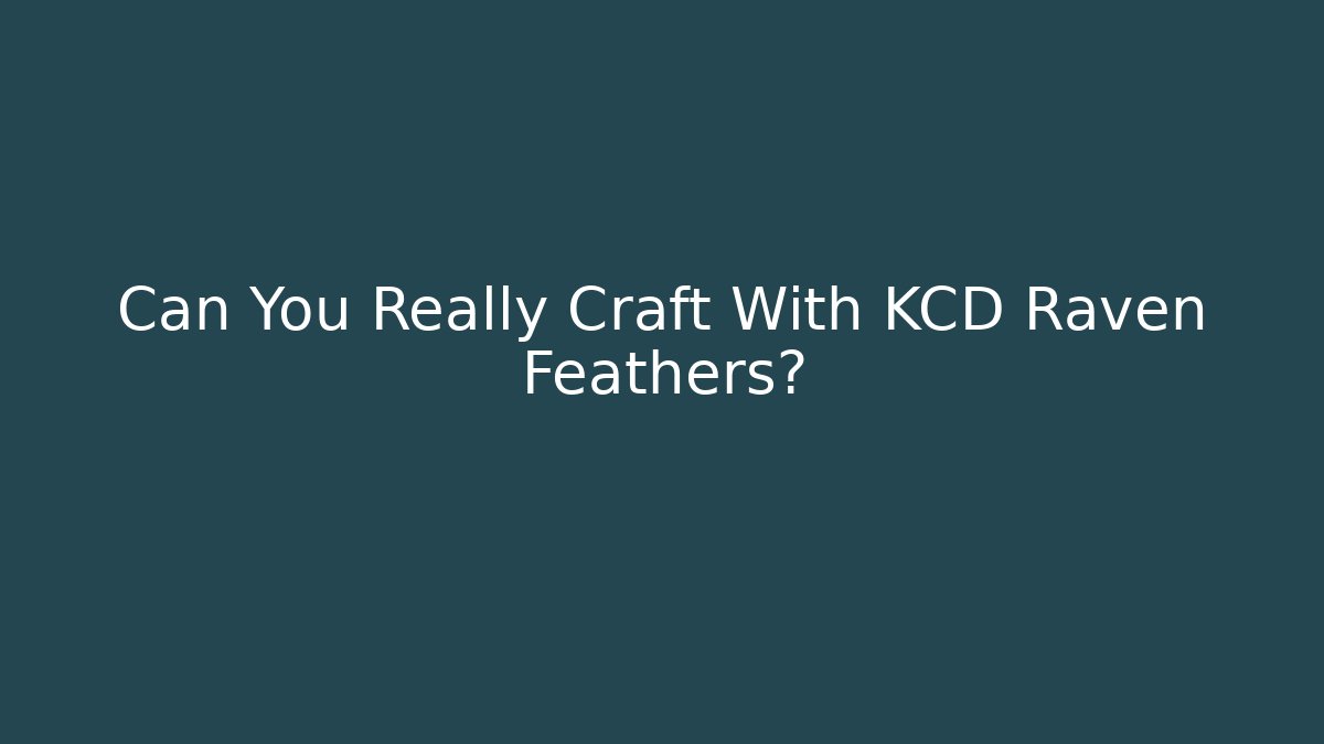 Can You Really Craft With KCD Raven Feathers? - Felix Cat Insurance
