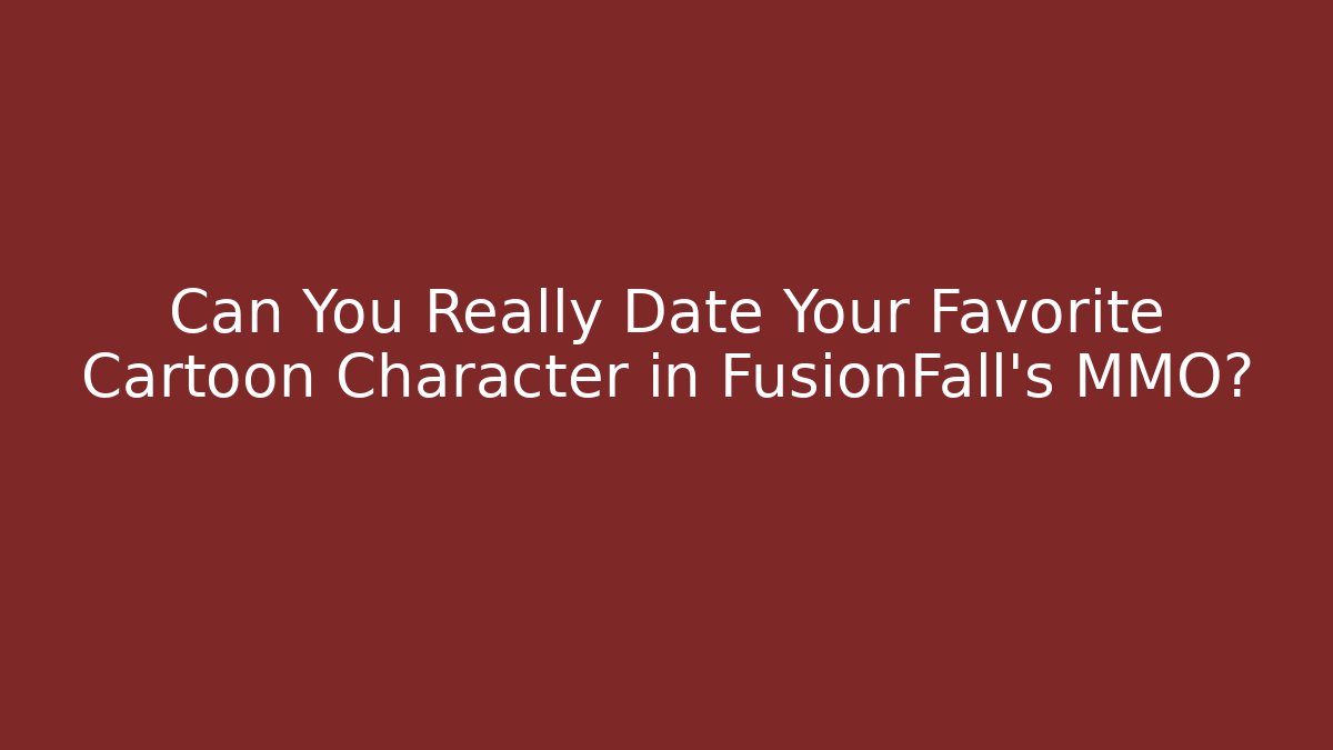 Can You Really Date Your Favorite Cartoon Character in FusionFall’s MMO?
