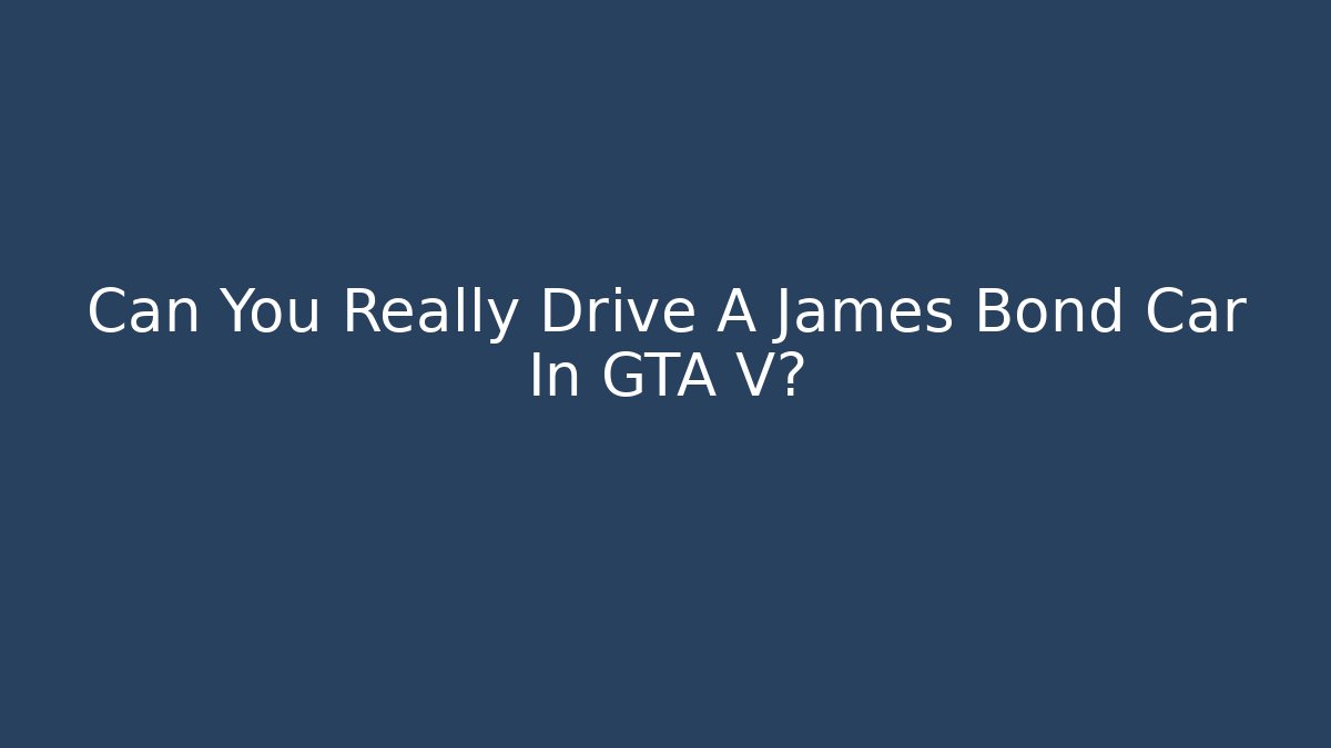 Can You Really Drive A James Bond Car In GTA V?