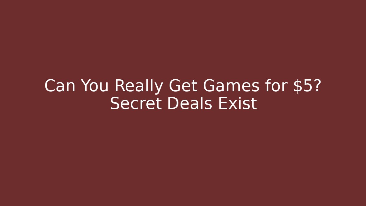 Can You Really Get Games for $5? Secret Deals Exist - Felix Cat Insurance