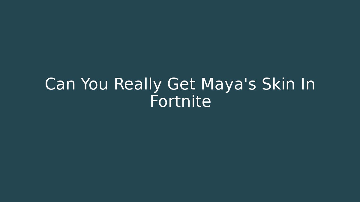 Can You Really Get Maya's Skin In Fortnite