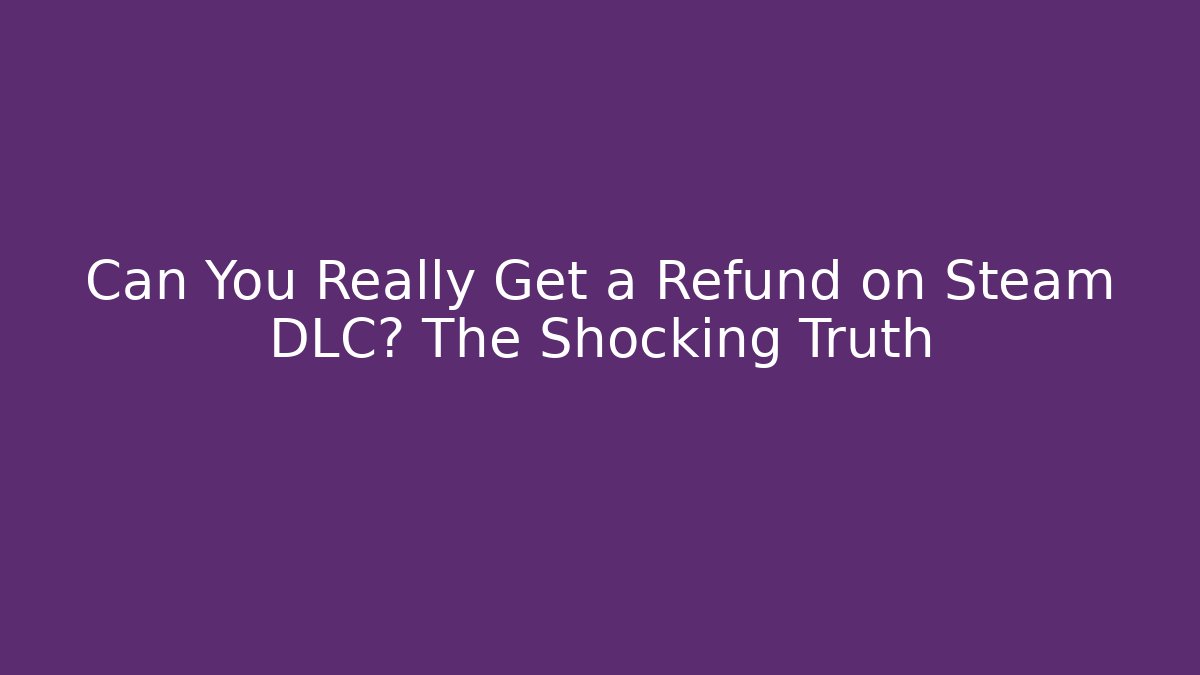 Can You Really Get a Refund on Steam DLC? The Shocking Truth