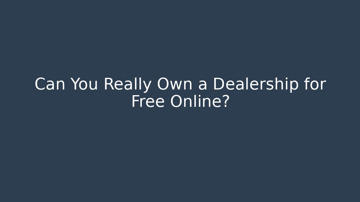 Can You Really Own a Dealership for Free Online?