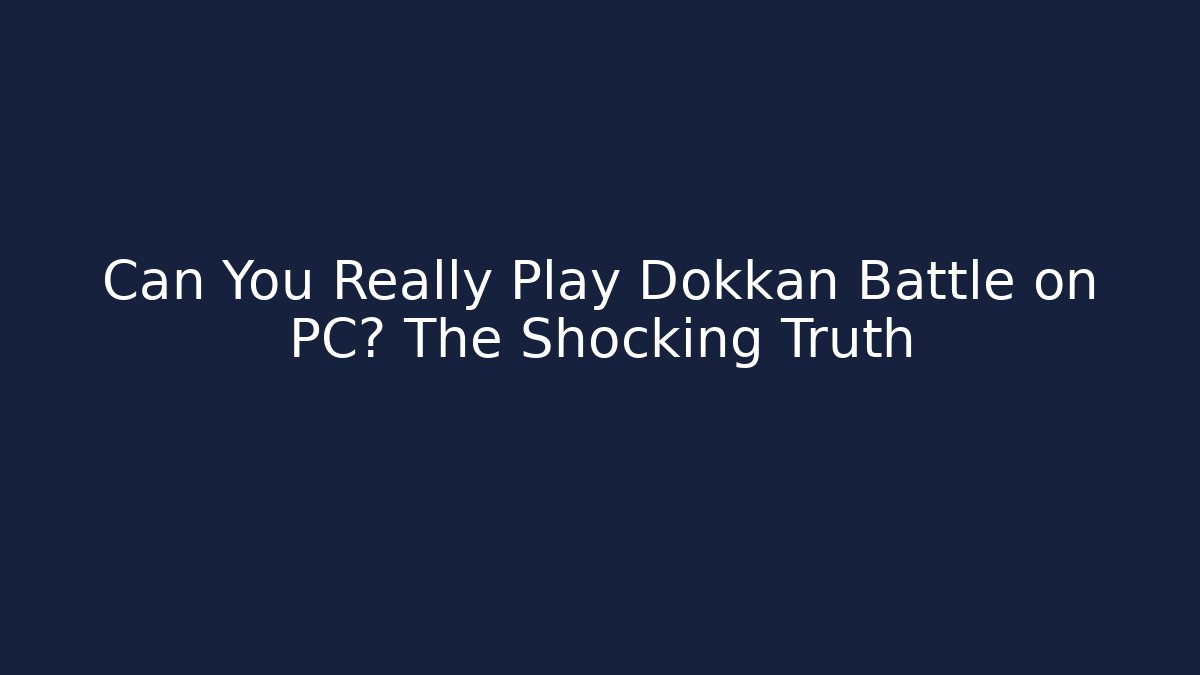Can You Really Play Dokkan Battle on PC? The Shocking Truth