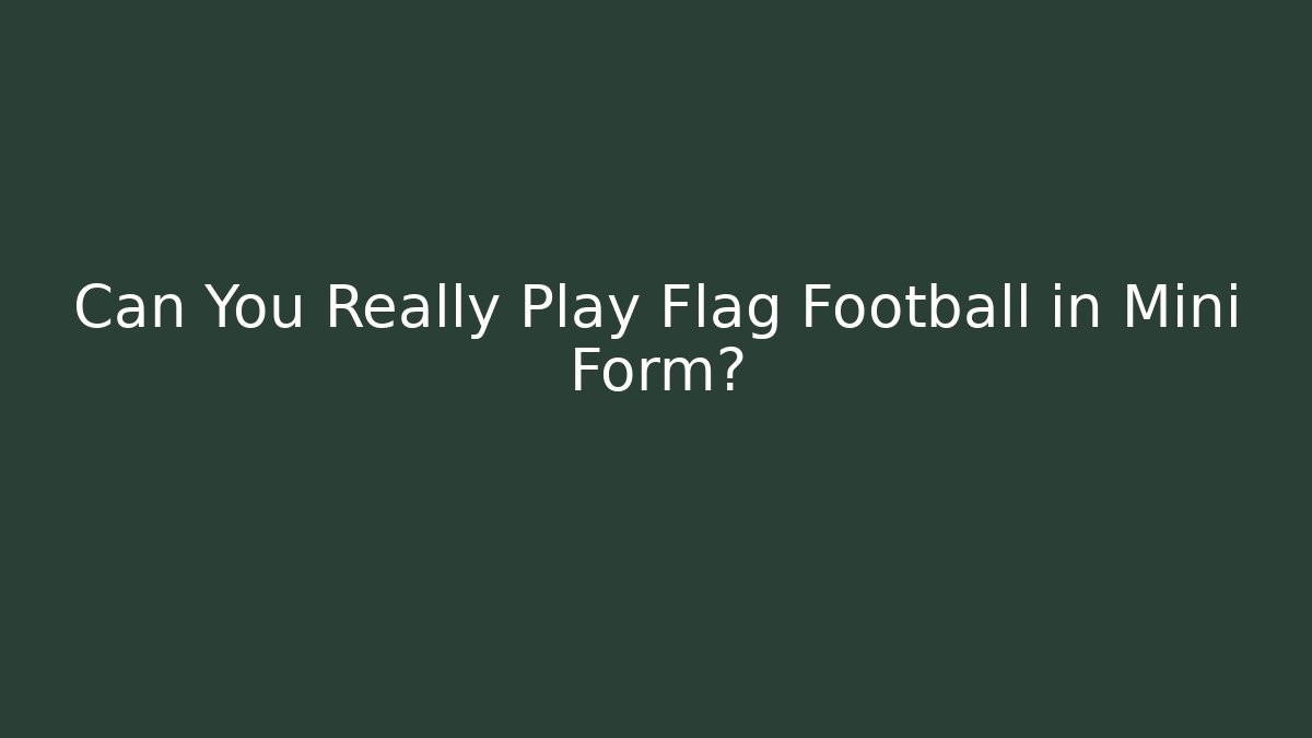 Can You Really Play Flag Football in Mini Form? - Felix Cat Insurance