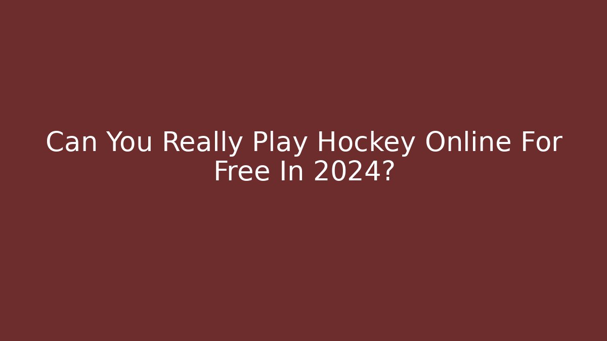Can You Really Play Hockey Online For Free In 2024?