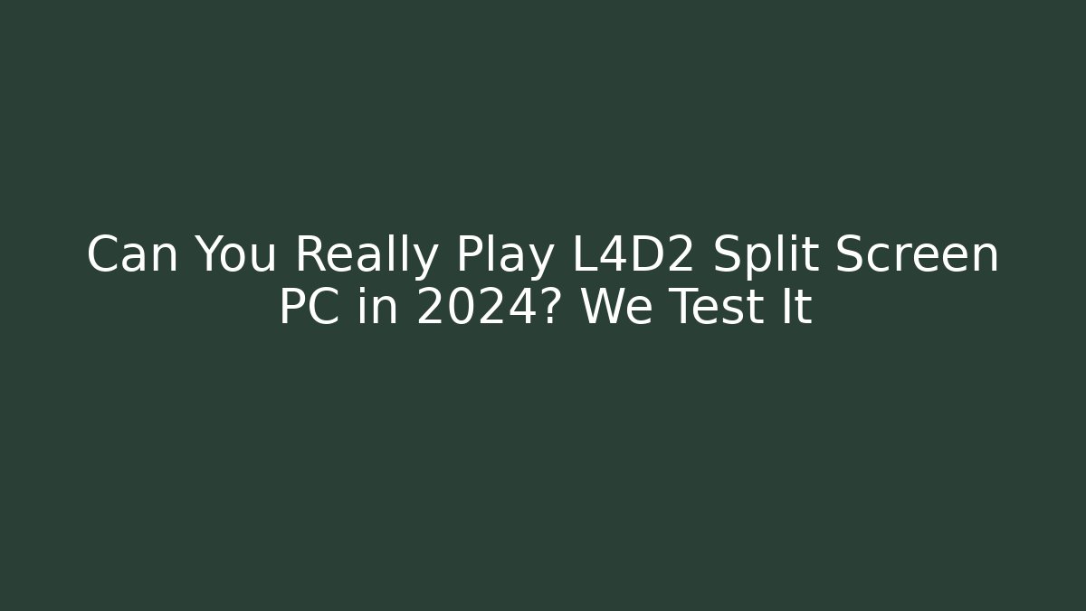 Can You Really Play L4D2 Split Screen PC in 2024? We Test It - Felix Cat Insurance