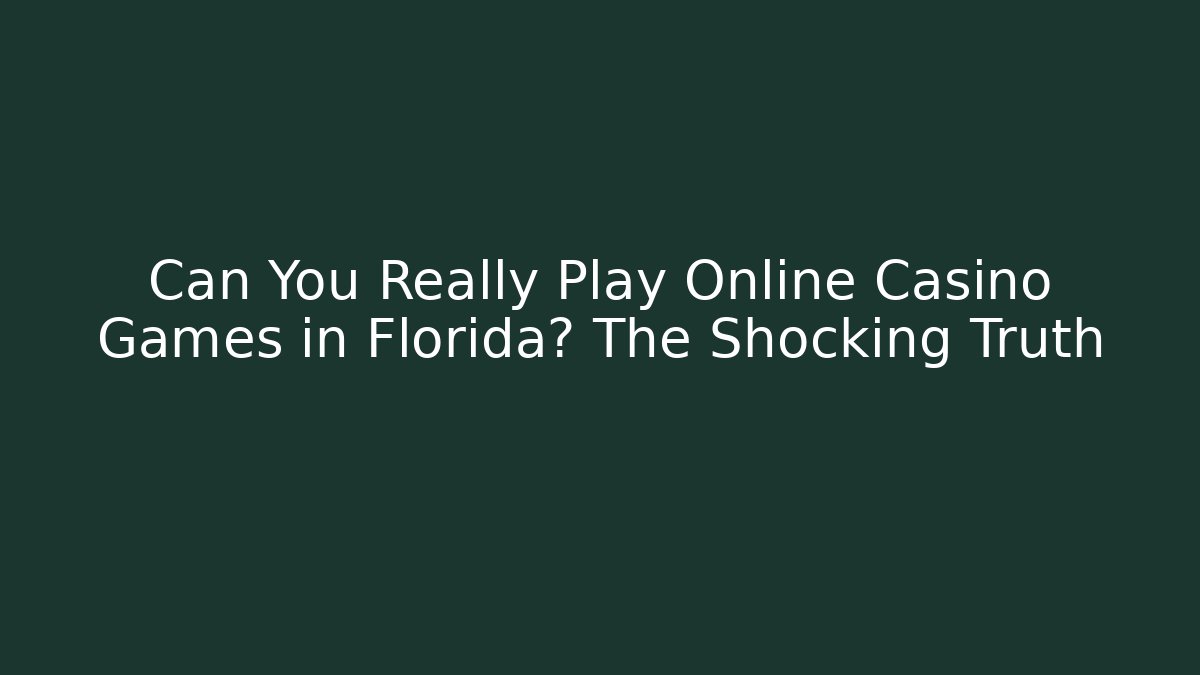 Can You Really Play Online Casino Games in Florida? The Shocking Truth