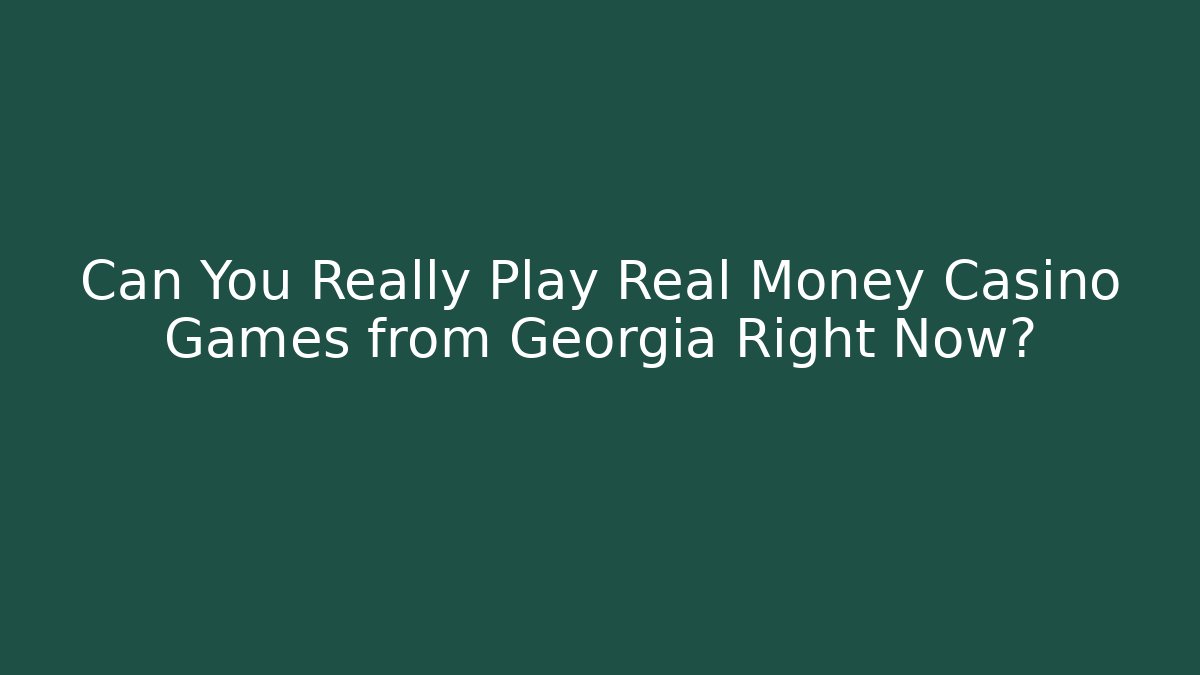 Can You Really Play Real Money Casino Games from Georgia Right Now?
