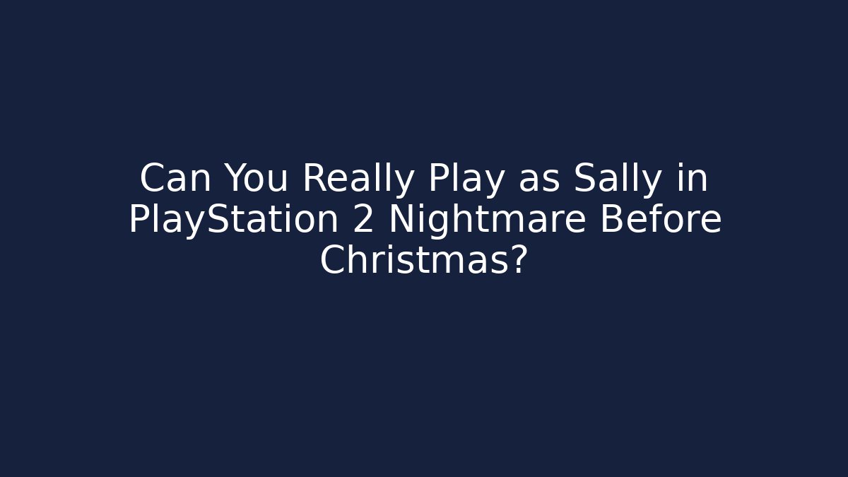 Can You Really Play as Sally in PlayStation 2 Nightmare Before Christmas?