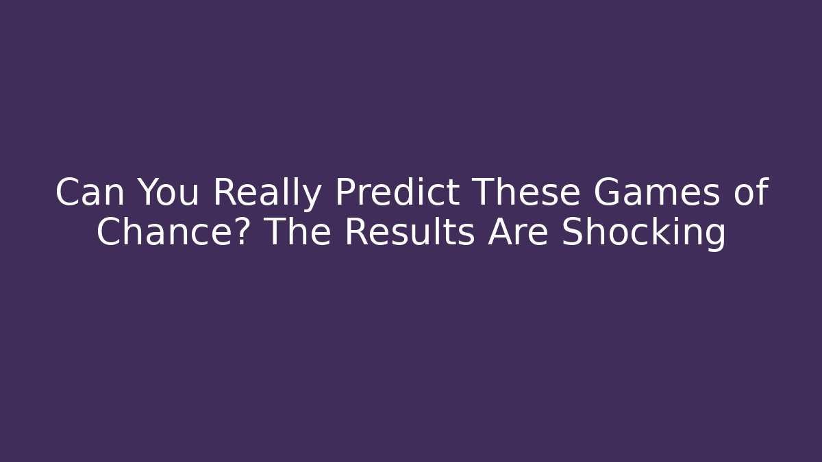Can You Really Predict These Games of Chance? The Results Are Shocking - Felix Cat Insurance