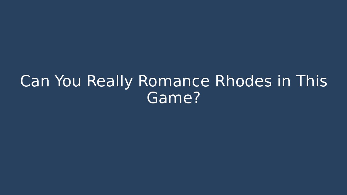 Can You Really Romance Rhodes in This Game?