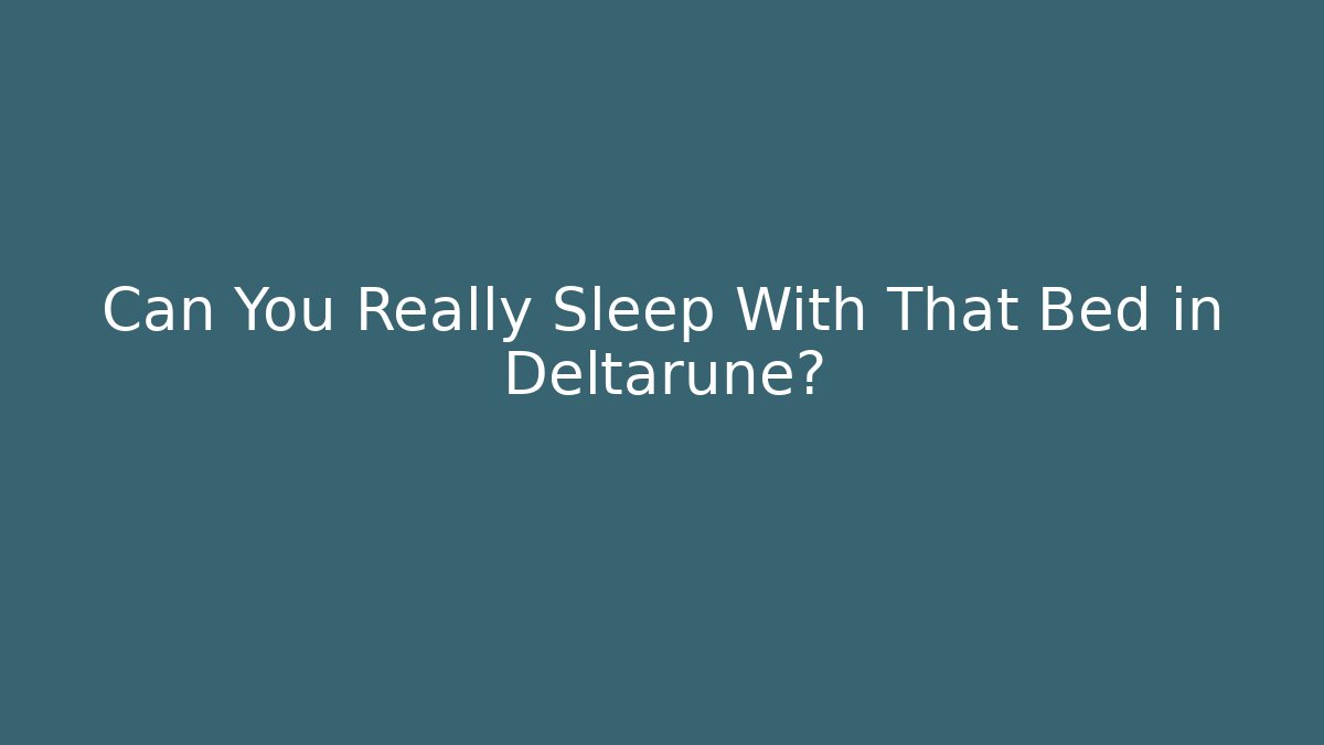 Can You Really Sleep With That Bed in Deltarune?