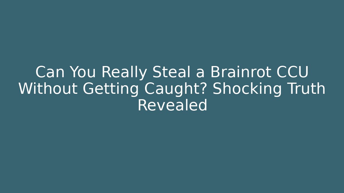Can You Really Steal a Brainrot CCU Without Getting Caught? Shocking Truth Revealed - Felix Cat Insurance