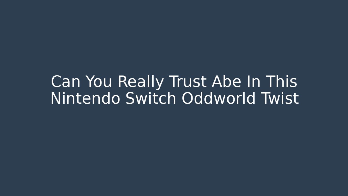 Can You Really Trust Abe In This Nintendo Switch Oddworld Twist