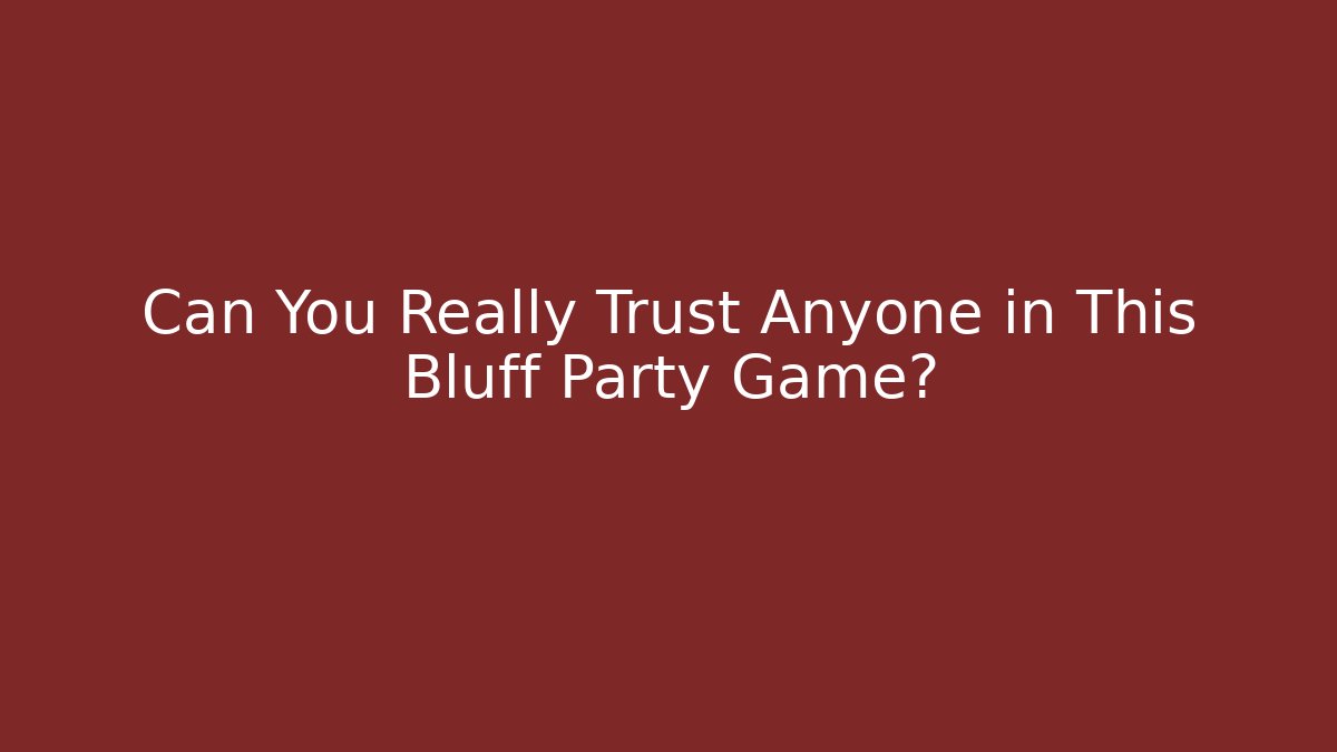 Can You Really Trust Anyone in This Bluff Party Game?