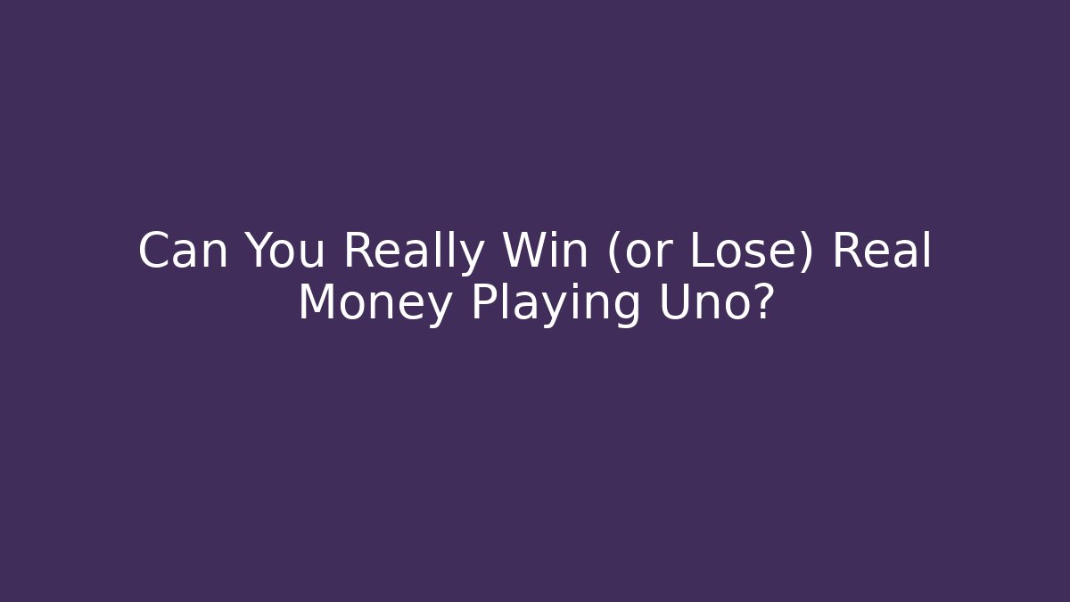 Can You Really Win (or Lose) Real Money Playing Uno?
