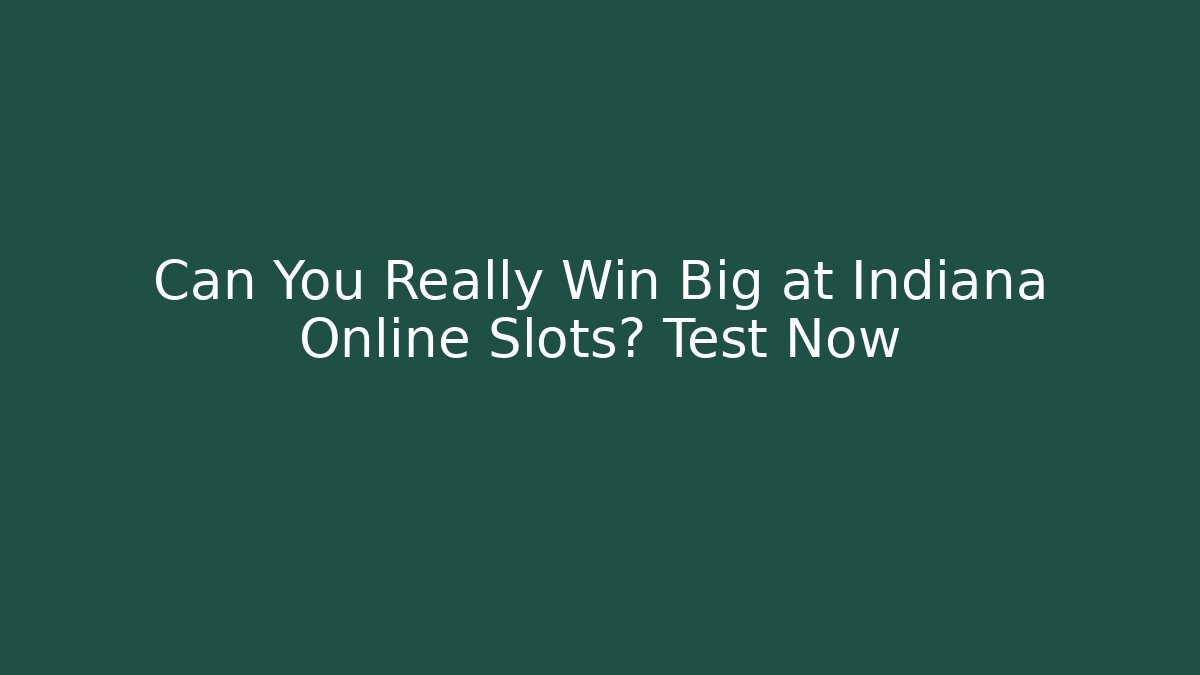 Can You Really Win Big at Indiana Online Slots? Test Now - Felix Cat Insurance