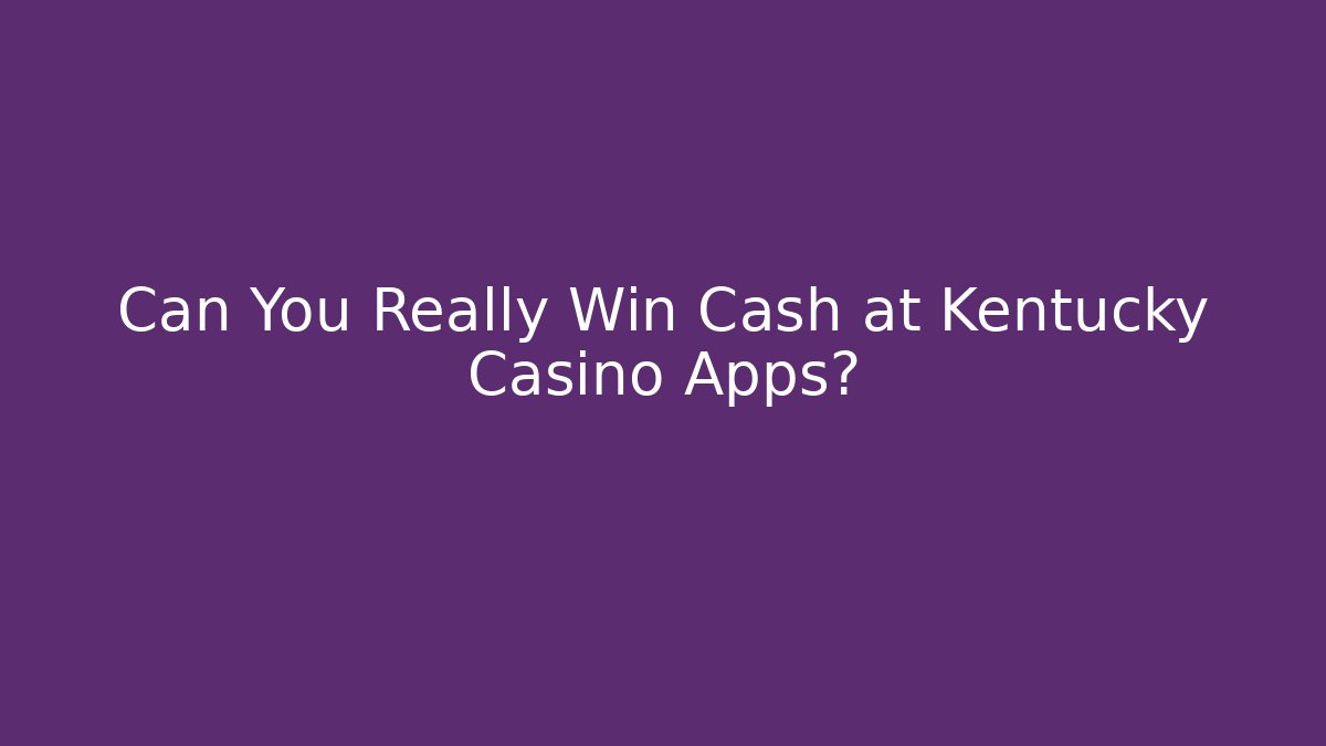 Can You Really Win Cash at Kentucky Casino Apps? - Felix Cat Insurance