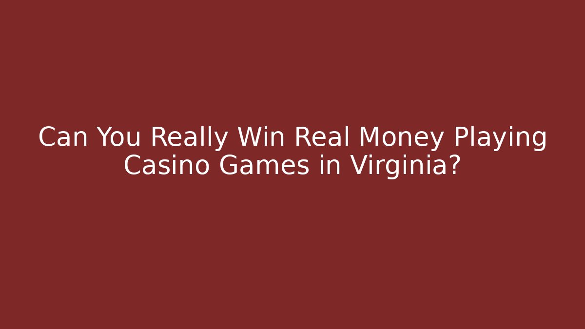 Can You Really Win Real Money Playing Casino Games in Virginia?