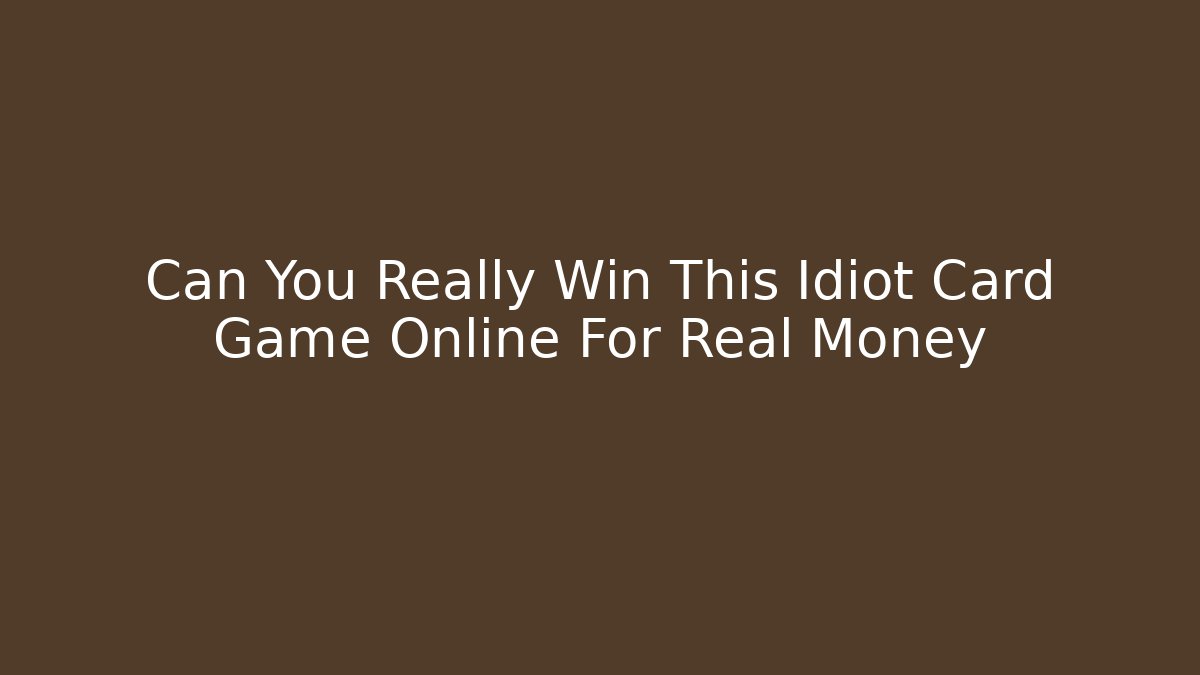 Can You Really Win This Idiot Card Game Online For Real Money