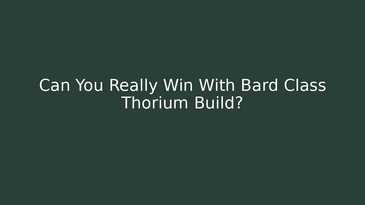 Can You Really Win With Bard Class Thorium Build? - Felix Cat Insurance